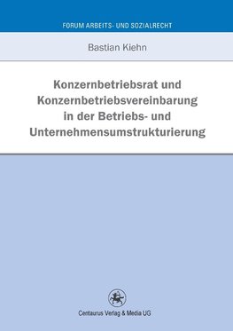 Konzernbetriebsrat und Konzernbetriebsvereinbarung in der Betriebs- und Unternehmensumstrukturierung