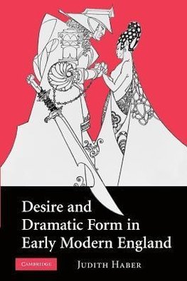 Desire and Dramatic Form in Early Modern England