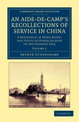 An Aide-de-Camp's Recollections of Service in China - Volume             1