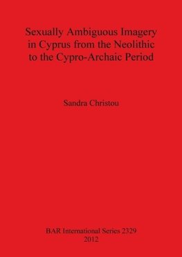 Sexually Ambiguous Imagery in Cyprus from the Neolithic to the Cypro-Archaic Period