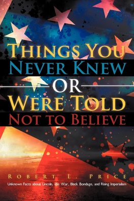 Things You Never Knew or Were Told Not to Believe