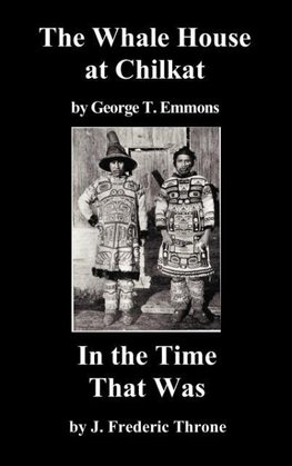 The Whale House of the Chilkat, and in the Time That Was