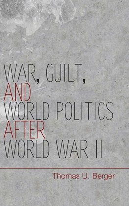 Berger, T: War, Guilt, and World Politics after World War II