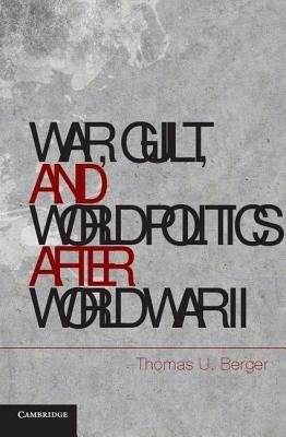 War, Guilt, and World Politics after World War II