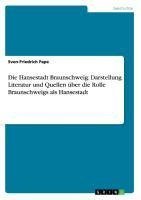 Die Hansestadt Braunschweig: Darstellung Literatur und Quellen über die Rolle Braunschweigs als Hansestadt