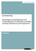 Spannungen im Amerikanismus: Die US-amerikanische Gesellschaft im Konflikt zwischen Orthodoxen und Progressiven