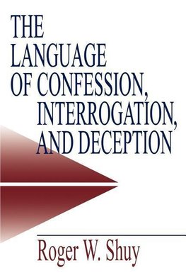 Shuy, R: Language of Confession, Interrogation, and Deceptio