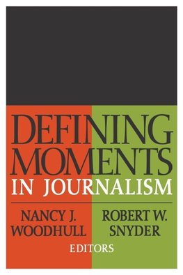 Woodhull, N: Defining Moments in Journalism