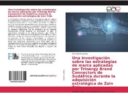 Una investigación sobre las estrategias de marca aplicadas por Trinergy Brand Connectors de Sudáfrica durante la adquisición estratégica de Zain Tele