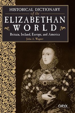 Historical Dictionary of the Elizabethan World