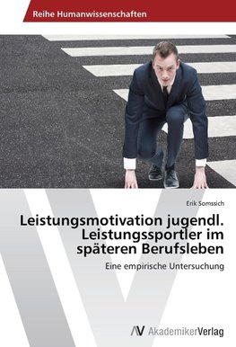 Leistungsmotivation jugendl. Leistungssportler im späteren Berufsleben