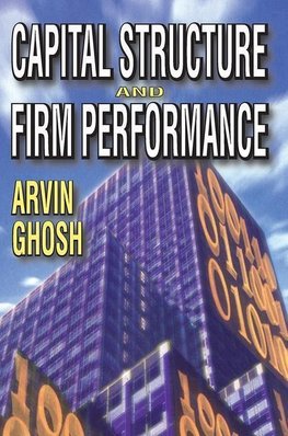 Ghosh, A: Capital Structure and Firm Performance