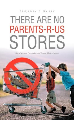 There Are No Parents-R-Us Stores