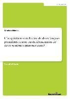 L´acquisition simultanée de deux langues premières: fusion ou différenciation de deux systèmes grammaticaux?