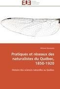 Pratiques et réseaux des naturalistes du Québec, 1850-1920