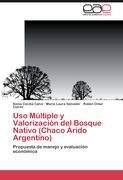 Uso Múltiple y Valorización del Bosque Nativo (Chaco Árido Argentino)