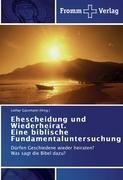 Ehescheidung und Wiederheirat.  Eine biblische Fundamentaluntersuchung