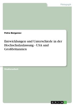 Entwicklungen und Unterschiede in der Hochschulzulassung - USA und Großbritannien