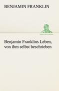 Benjamin Franklins Leben, von ihm selbst beschrieben