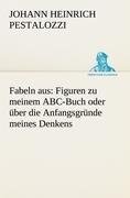 Fabeln aus: Figuren zu meinem ABC-Buch oder über die Anfangsgründe meines Denkens