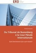 Du Tribunal de Nuremberg à la Cour Pénale Internationale