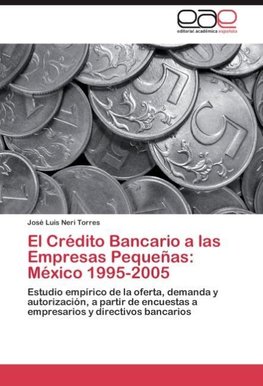 El Crédito Bancario a las Empresas Pequeñas: México 1995-2005