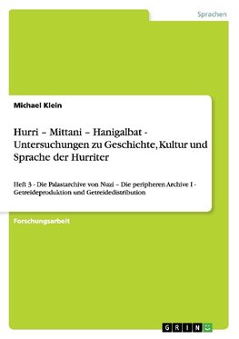 Hurri - Mittani - Hanigalbat - Untersuchungen zu Geschichte, Kultur und Sprache der Hurriter