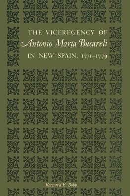 The Viceregency of Antonio María Bucareli in New Spain, 1771-1779