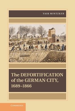 The Defortification of the German City, 1689 1866