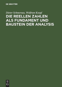 Die reellen Zahlen als Fundament und Baustein der Analysis