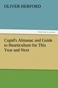 Cupid's Almanac and Guide to Hearticulture for This Year and Next