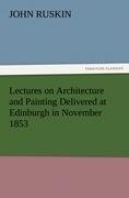 Lectures on Architecture and Painting Delivered at Edinburgh in November 1853