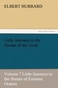 Little Journeys to the Homes of the Great, Volume 7 Little Journeys to the Homes of Eminent Orators