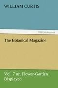 The Botanical Magazine  Vol. 7 or, Flower-Garden Displayed