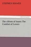 The cõforte of louers The Comfort of Lovers