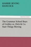 The Grammar School Boys of Gridley or, Dick & Co. Start Things Moving