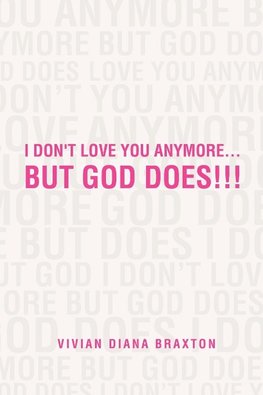 I Don't Love You Anymore...But God Does!!!