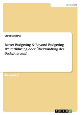 Better Budgeting & Beyond Budgeting - Weiterführung oder Überwindung der Budgetierung?