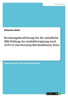 Rechnungsbearbeitung für die mündliche IHK-Prüfung der Ausbildereignung nach AEVO (Unterweisung Bürokaufmann/-frau)