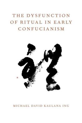 Ing, M: The Dysfunction of Ritual in Early Confucianism