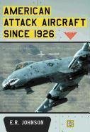 Johnson, E:  American Attack Aircraft Since 1926