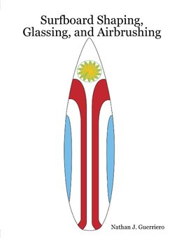 Surfboard Shaping, Glassing, and Airbrushing