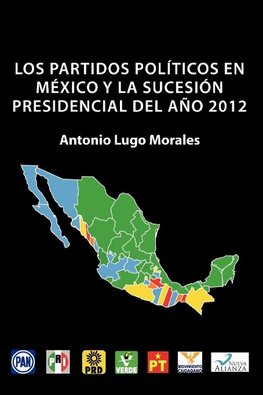 Los Partidos Politicos En Mexico y La Sucesion Presidencial del Ano 2012