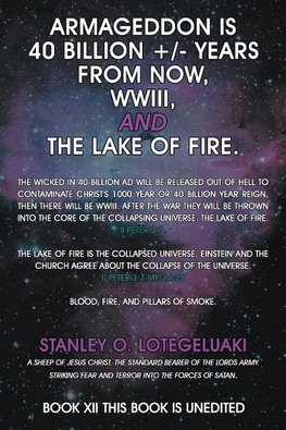 Armageddon is 40 Billion +/- Years from Now, WWIII, and the Lake of Fire.