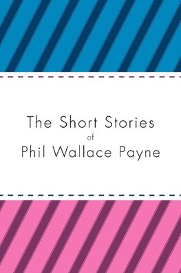 The Short Stories of Phil Wallace Payne