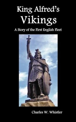 King Alfred's Vikings, a Story of the First English Fleet