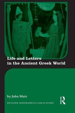 Muir, J: Life and Letters in the Ancient Greek World