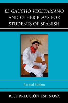 El Gaucho Vegetariano and Other Plays for Students of Spanish