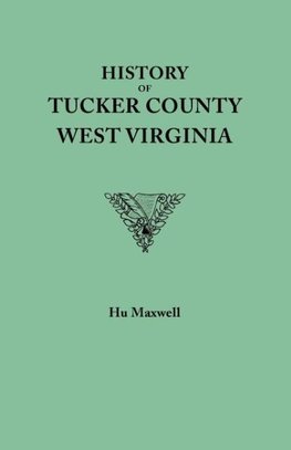 History of Tucker County, West Virginia, from the earliest explorations and settlements to the present time [1884]