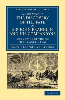 A Narrative of the Discovery of the Fate of Sir John Franklin and His Companions